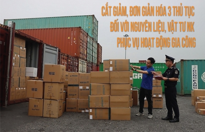 (INFOGRAPHIC): Cắt giảm, đơn giản hóa 3 thủ tục đối với nguyên liệu, vật tư NK phục vụ hoạt động gia công