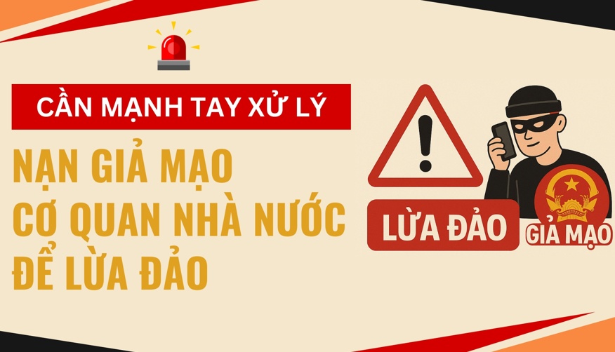Cần mạnh tay xử lý nạn giả mạo cơ quan nhà nước để lừa đảo