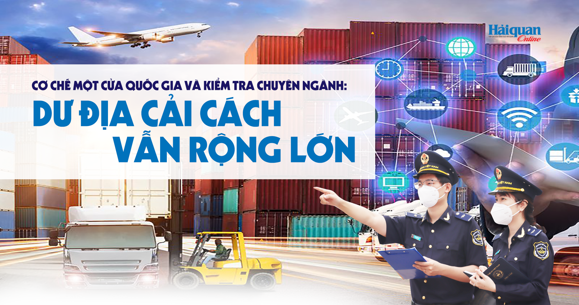 MEGASTORY: Cơ chế một cửa quốc gia và kiểm tra chuyên ngành: Dư địa cải cách vẫn rộng lớn