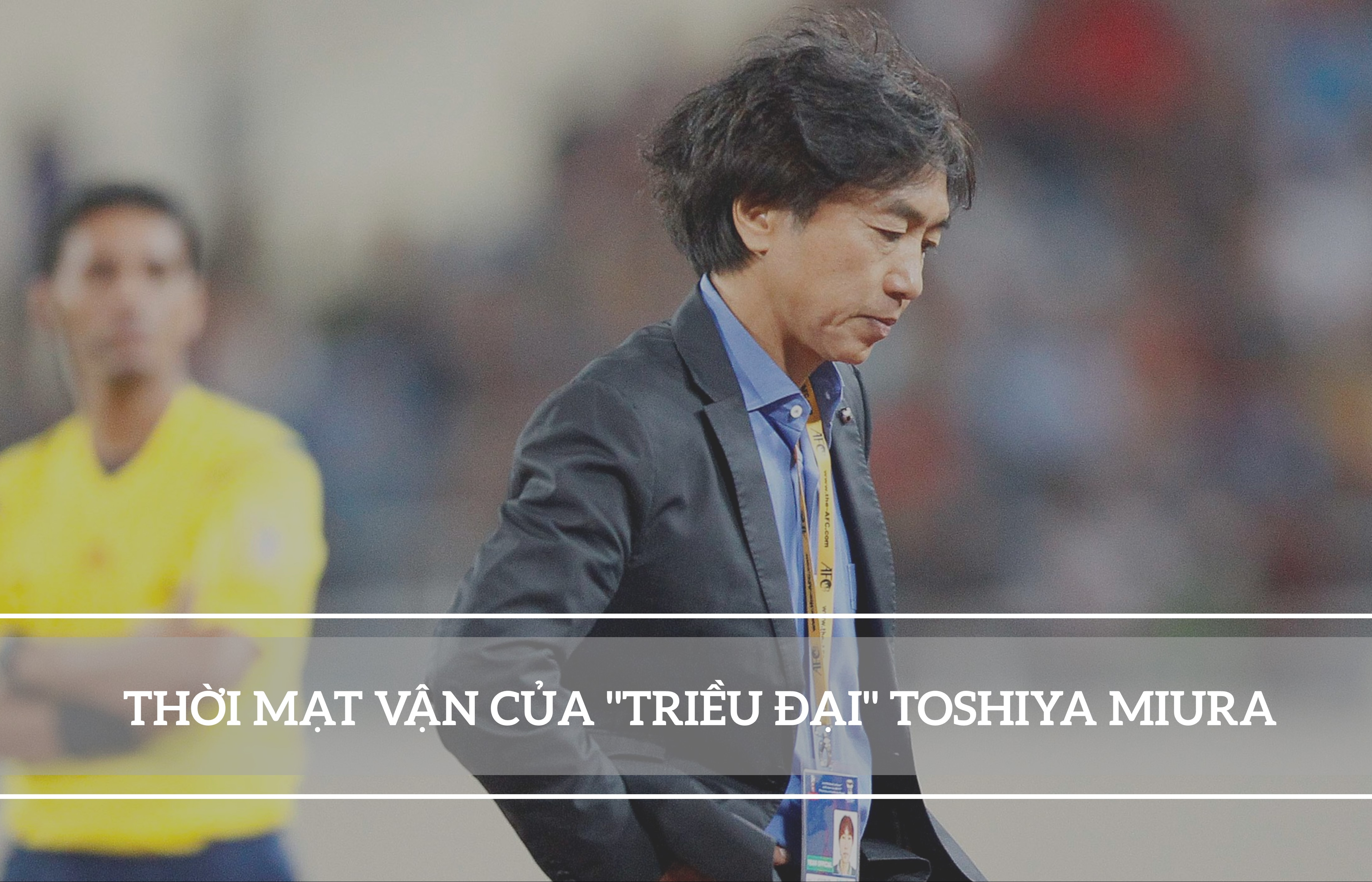 Nỗi cay đắng thời Toshiya Miura thách thức giới hạn của HLV Park Hang Seo